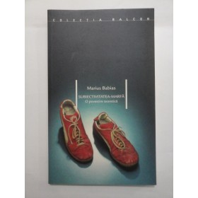   SUBIECTIVITATEA - MARFA   -- Marius  Babias 